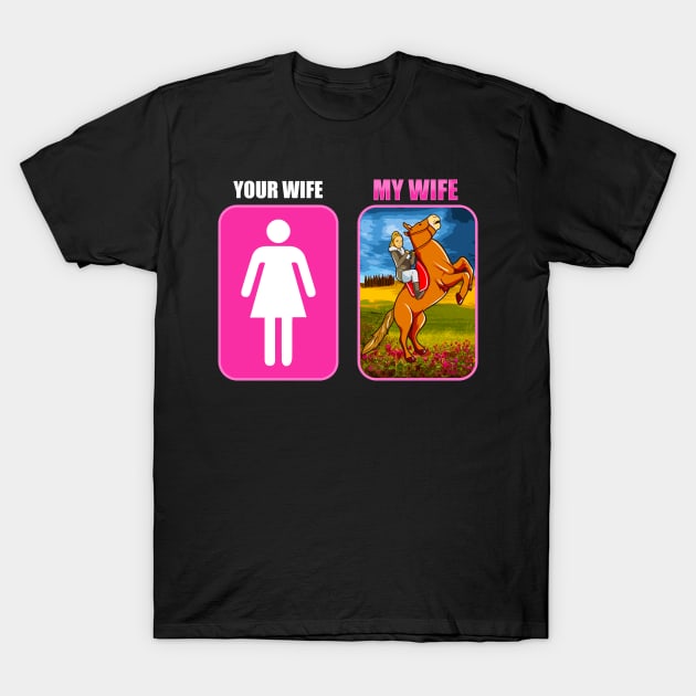 Your Wife My Wife Horse Riding Equestrian T-Shirt by E